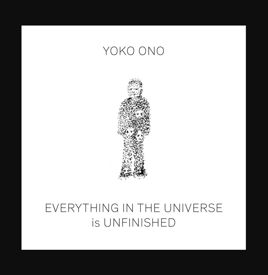 YOKO ONO: EVERYTHING IN THE UNIVERSE IS UNFINISHED NEW EDITION