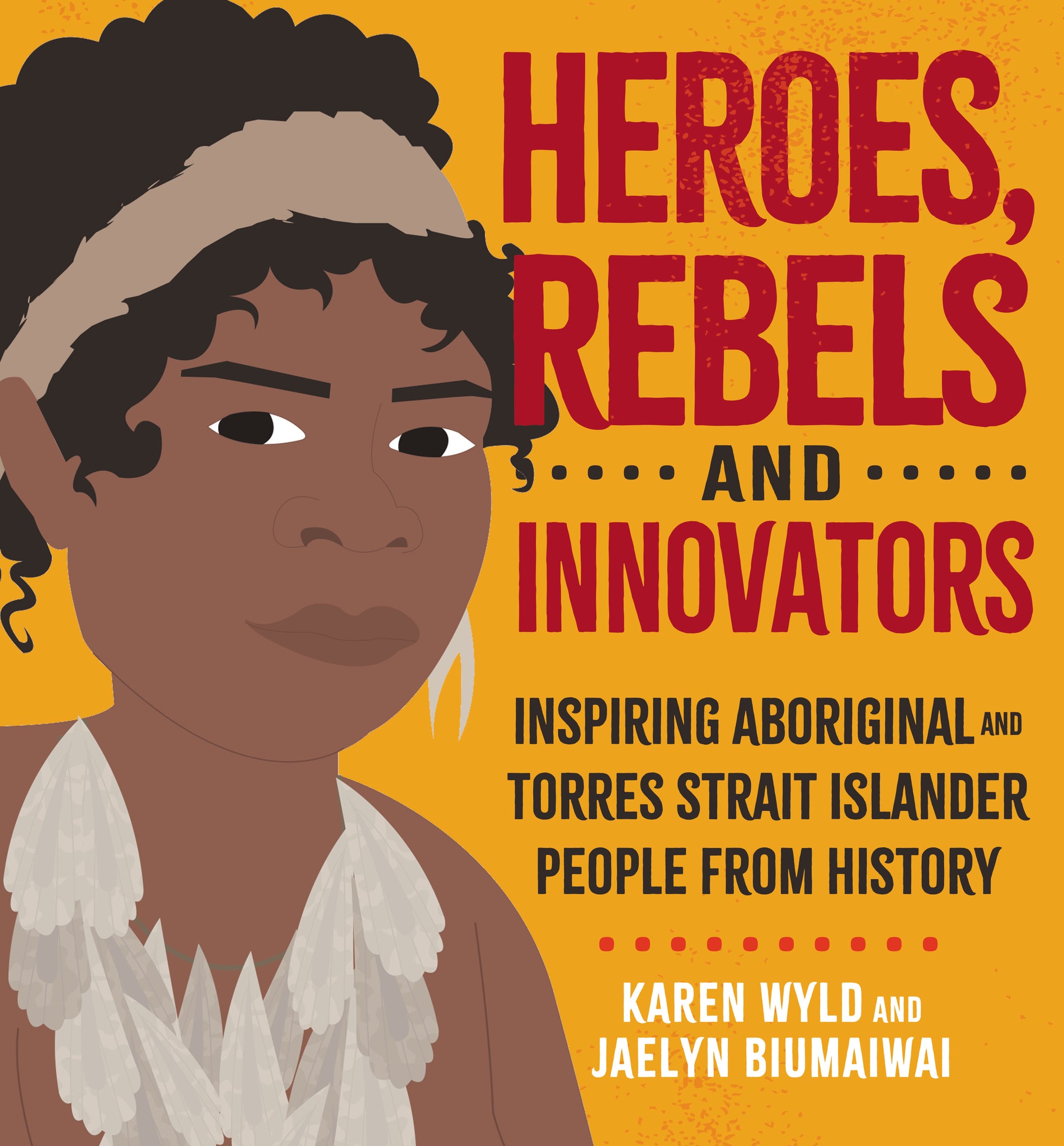 Heroes, Rebels and Innovators: Inspiring Aboriginal and Torres Strait Islander People from History