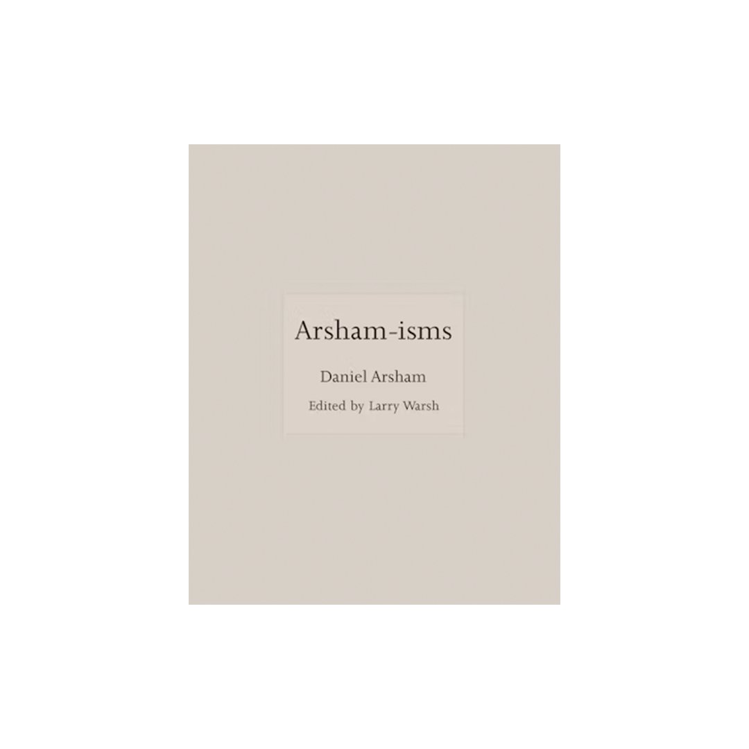 Arsham-isms - Daniel Arsham