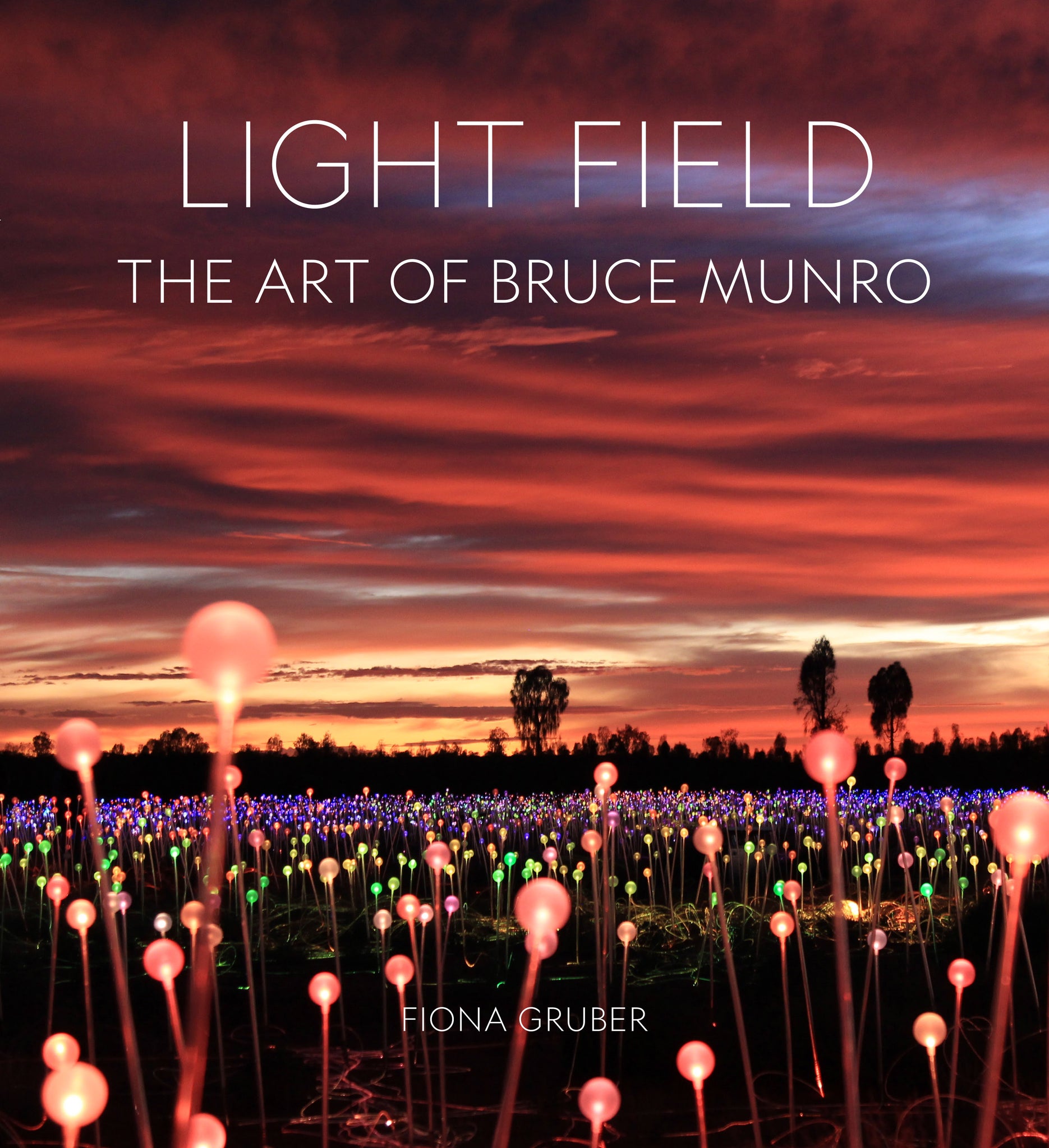 Light Field, The Art of Bruce Munro - Fiona Gruber